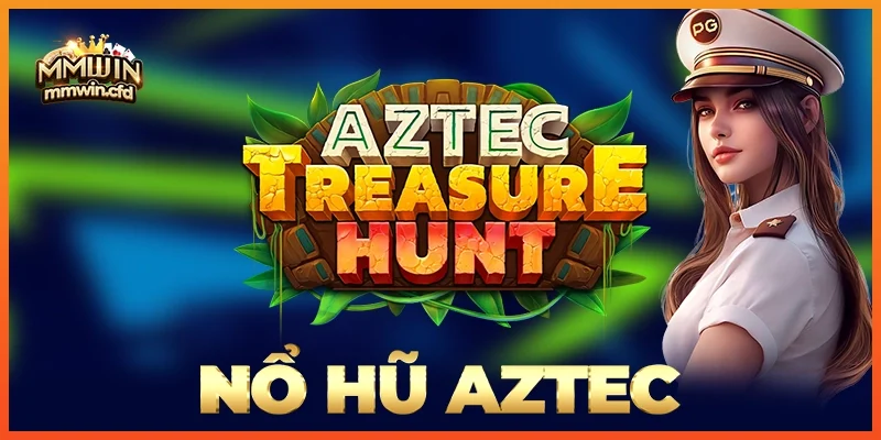 Nổ Hũ Aztec 2025